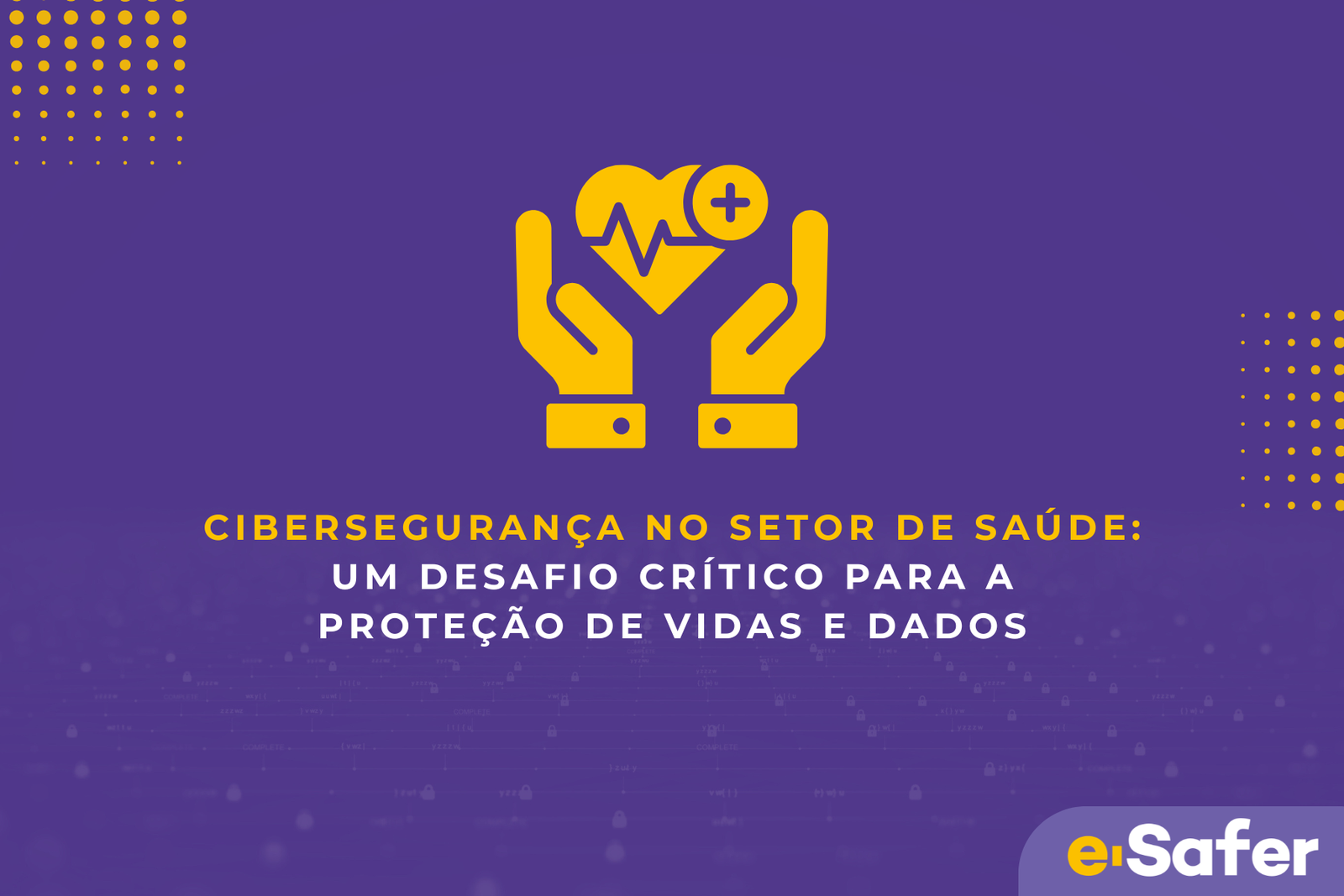 Cibersegurança no setor da saúde-e-Safer-proteção de vidas e dados