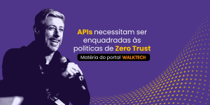 apis-necessitam-ser-enquadradas-as-politicas-de-zero-trust-eder-souza-e-safer
