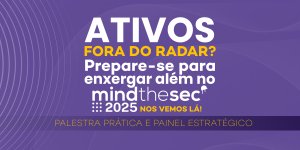 banner-noticia-ativos-fora-do-radar-palestra-e-painel-mindthesec2025_2