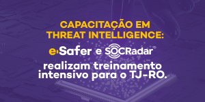 capacitacao-threat-intelligence-eSafer-socradar-tjro-cibersegurança