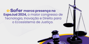 e-safer-marca-presenca-no-expojud-2024-o-maior-congresso-de-tecnologia-inovacao-e-direito-para-o-ecossistema-de-justica
