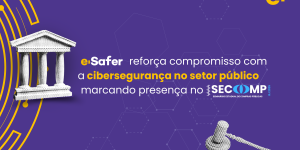 -safer-marca-presenca-no-secomp-2025-e-reforca-compromisso-com-a-ciberseguranca-no-setor-publico