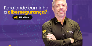 eder-e-safer-cyber-para-onde-caminha-a-ciberseguranca