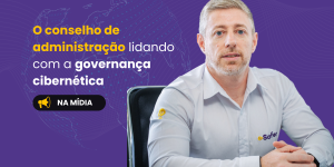 o-conselho-de-administracao-lidando-com-a-governanca-cibernetica-e-safer-eder-souza